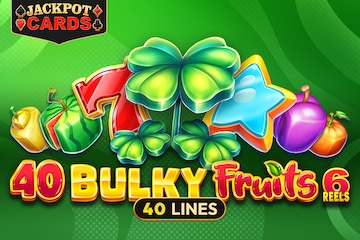 40 Bulky Fruits 6 Reels